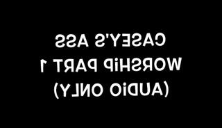 Watch the video about Casey's Ass Worship 1 (audio only)