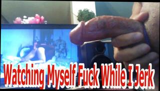 Watch the video about Watching Myself Fuck While I Jerk
