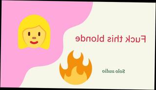 Watch the video about Fuck this blonde 1 (AUDIO)